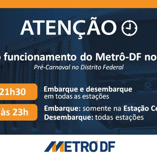 Metrô-DF divulga horários de funcionamento no fim de semana de pré-carnaval